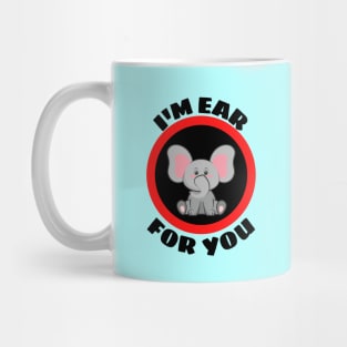 I'm Ear For You - Cute Elephant Pun Mug